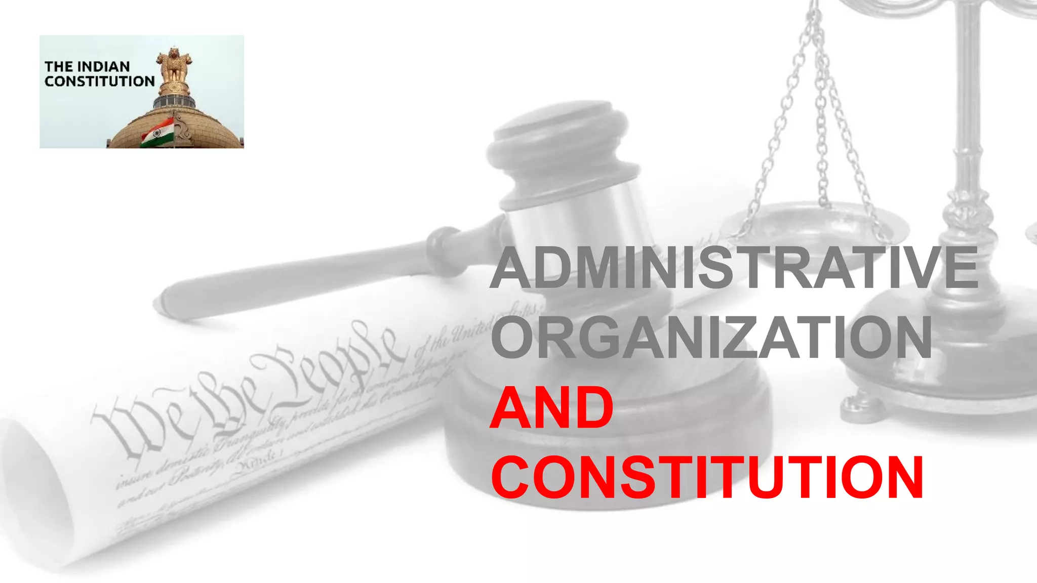 ADMINISTRATIVE
ORGANIZATION
AND
CONSTITUTION
 