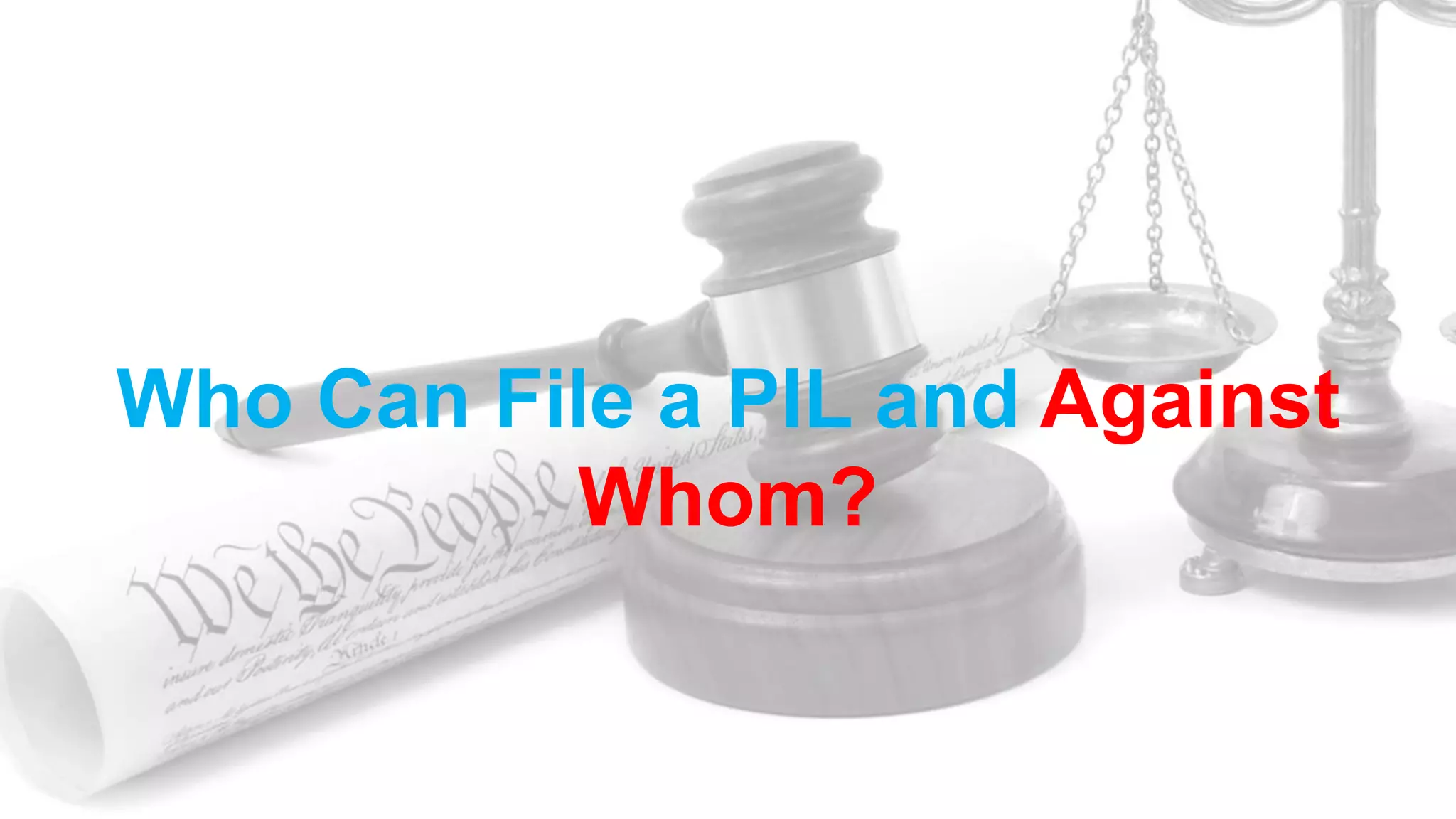 Who Can File a PIL and Against
Whom?
 
