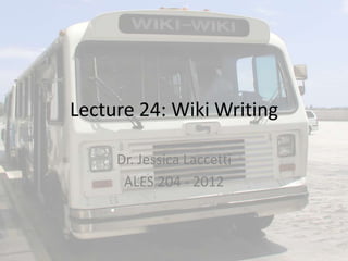 Lecture 24: Wiki Writing

     Dr. Jessica Laccetti
      ALES 204 - 2012
 