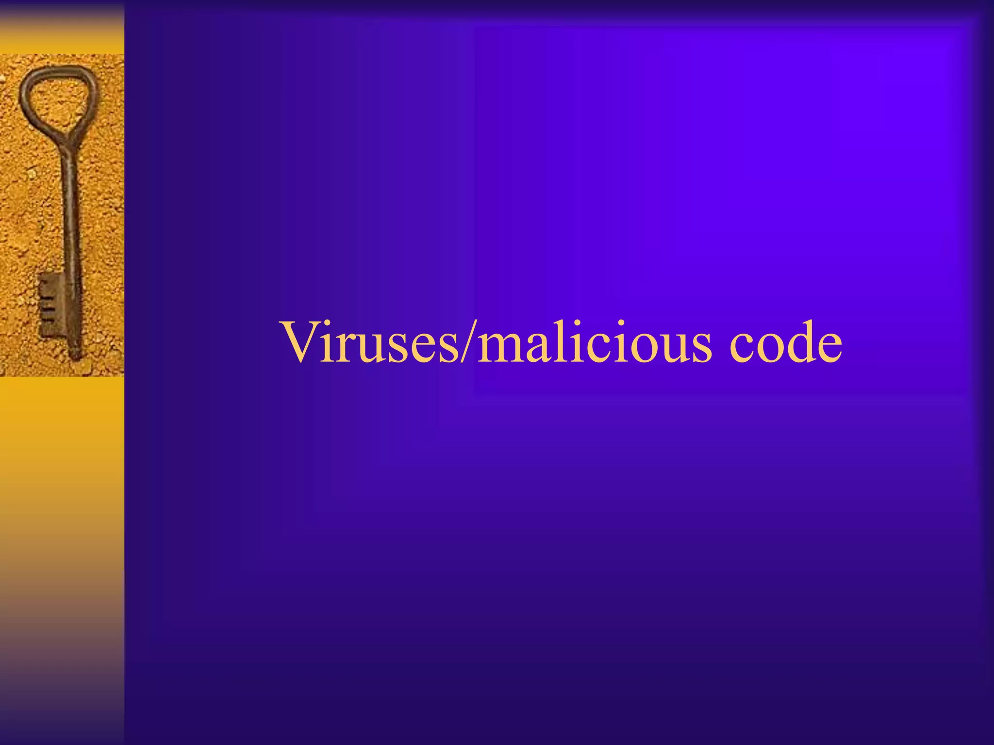 Viruses/malicious code
 