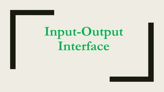 Input-Output
Interface
 