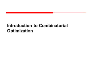 Introduction to Combinatorial
Optimization
 