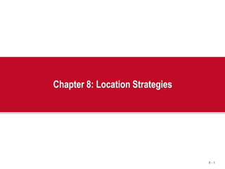 8 - 1
Chapter 8: Location Strategies
 