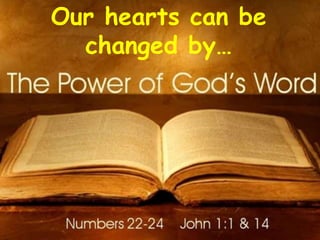 Our hearts can be
changed by…
 