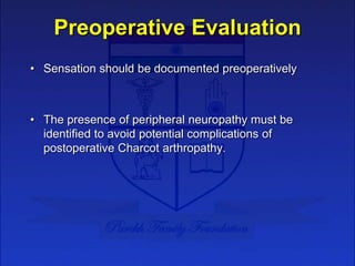 Preoperative Evaluation
• Sensation should be documented preoperatively
• The presence of peripheral neuropathy must be
id...