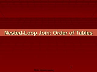 Data Warehousing
7
Nested-Loop Join: Order of TablesNested-Loop Join: Order of Tables
 