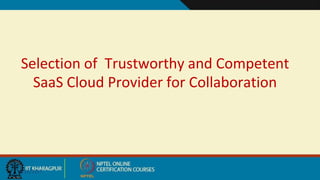 9/20/2017
Selection of Trustworthy and Competent
SaaS Cloud Provider for Collaboration
 