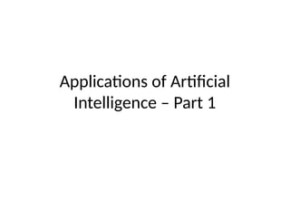 Applications of Artificial
Intelligence – Part 1
 