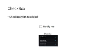 CheckBox
• Checkbox with text label
CheckBox
 