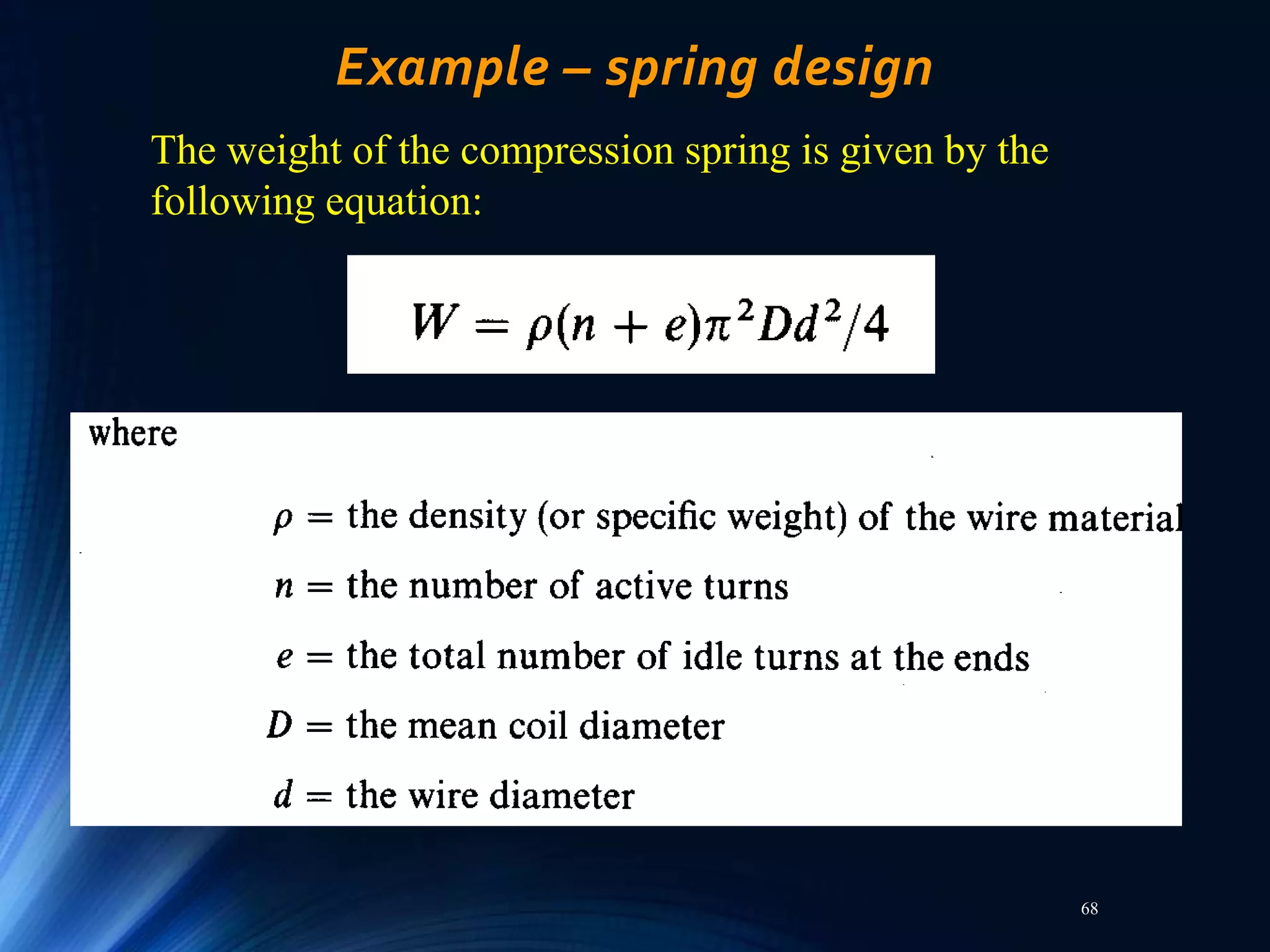 68
Example – spring design
The weight of the compression spring is given by the
following equation:
 