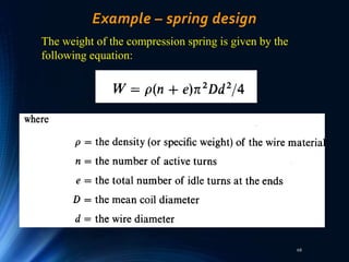 68
Example – spring design
The weight of the compression spring is given by the
following equation:
 