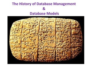The History of Database Management
&
Database Models
 