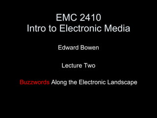 EMC 2410 Intro to Electronic Media ,[object Object],[object Object],[object Object]