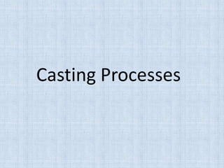 Casting Processes
 