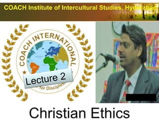 COACH Institute of Intercultural Studies, Hyderabad
Dr. Pothana
Christian Ethics
 