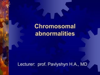 Chromosomal
abnormalities
Lecturer: prof. Pavlyshyn H.A., MD
 