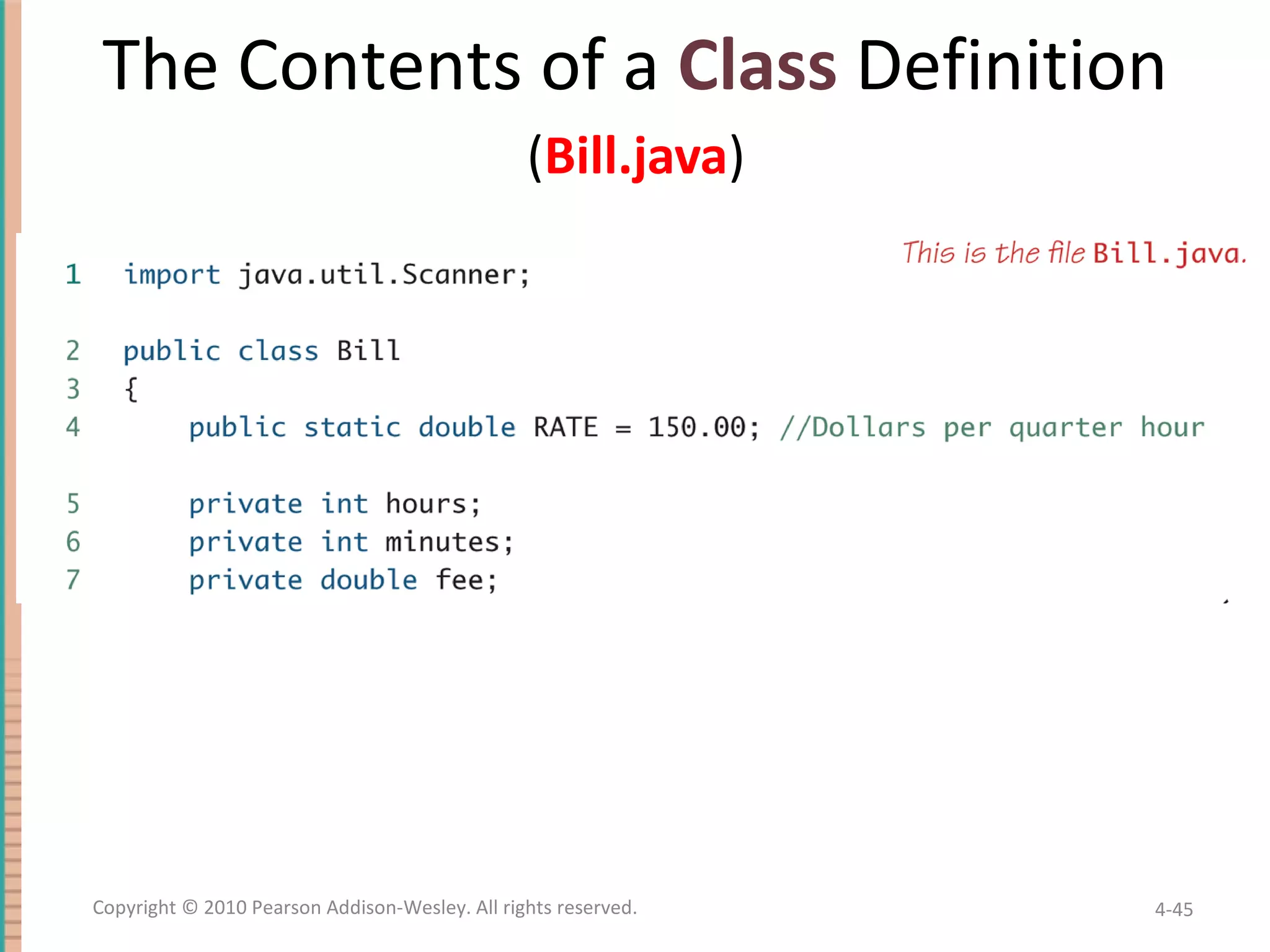 ( Bill.java ) 4- Copyright © 2010 Pearson Addison-Wesley. All rights reserved. The Contents of a Class Definition 