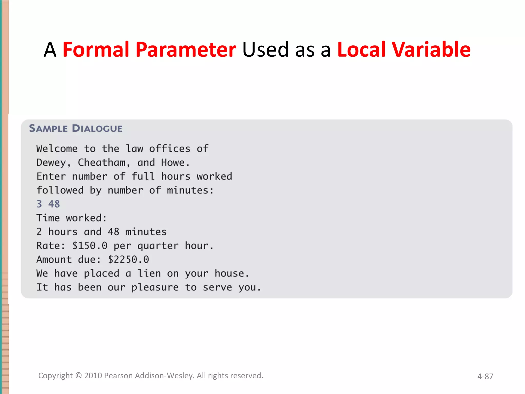 A Formal Parameter Used as a Local Variable 4- Copyright © 2010 Pearson Addison-Wesley. All rights reserved. 