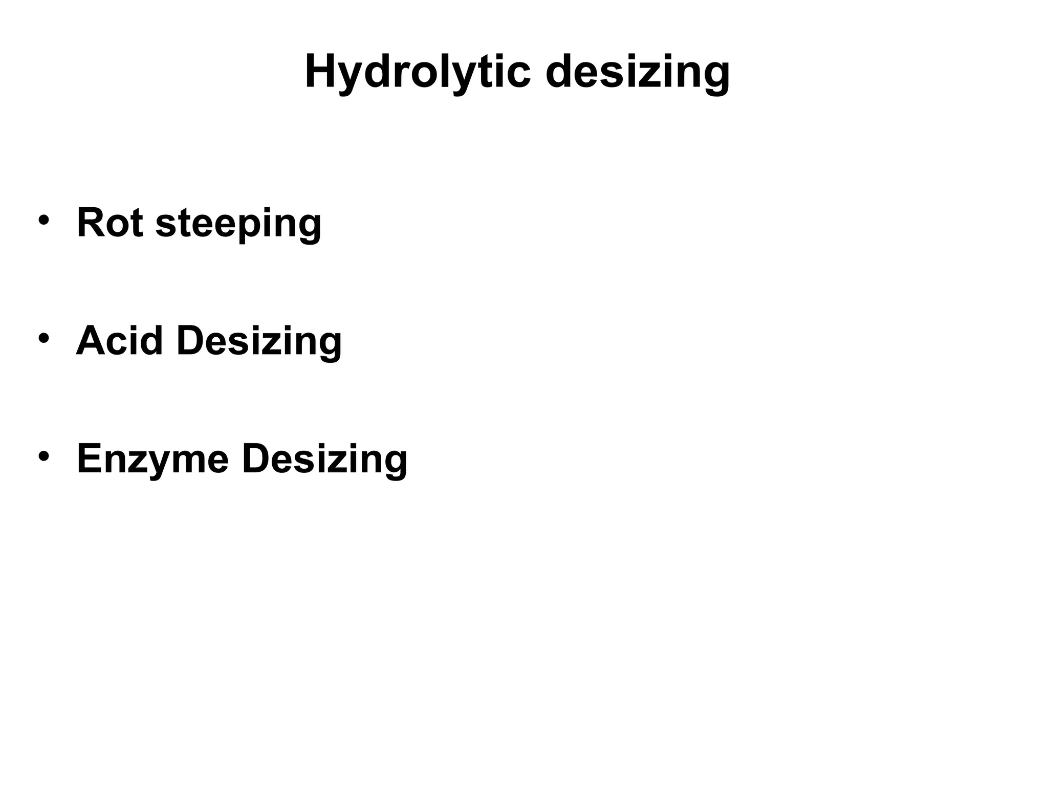 Hydrolytic desizing  Rot steeping Acid Desizing Enzyme Desizing  