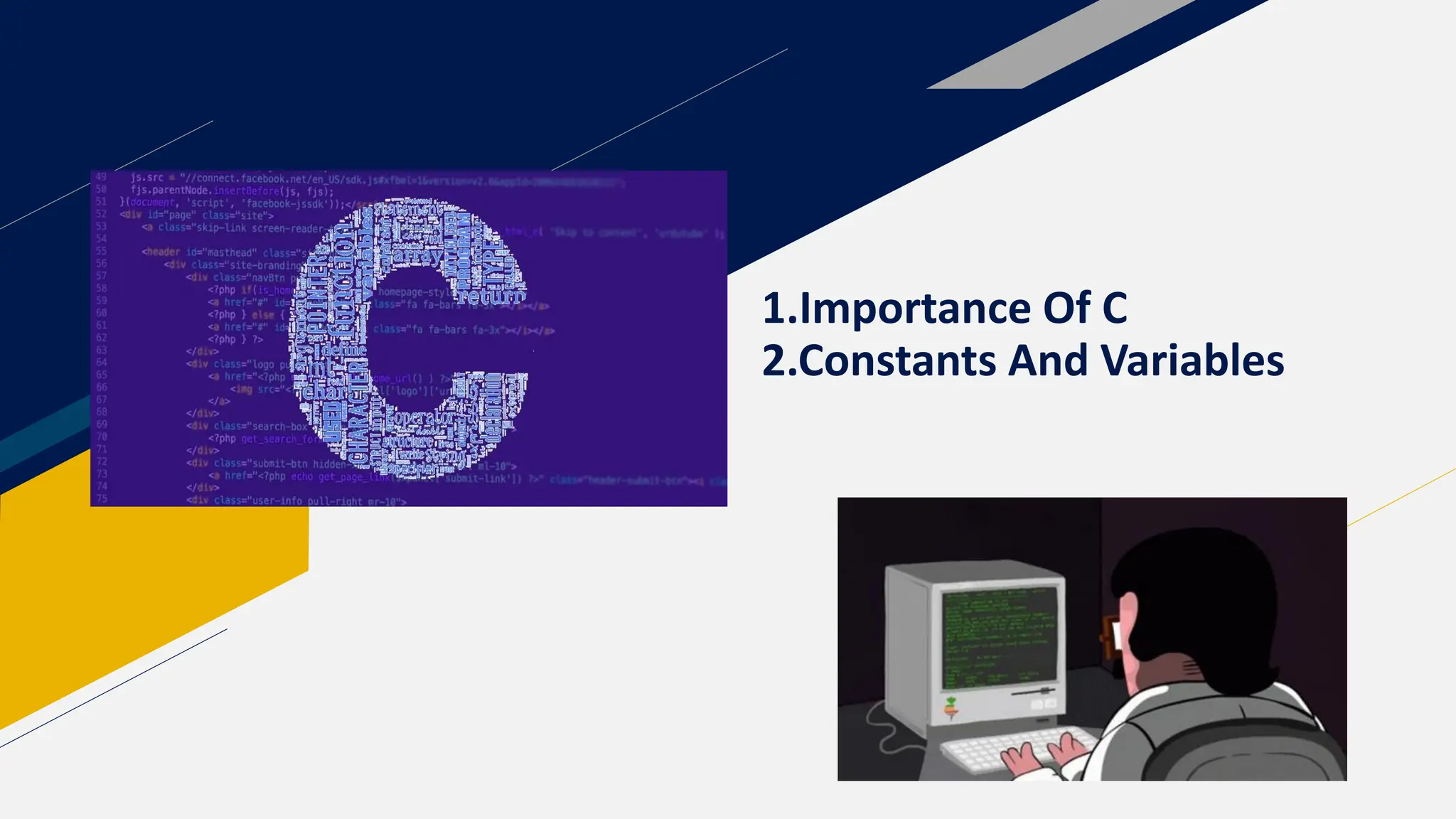 1.Importance Of C
2.Constants And Variables
 