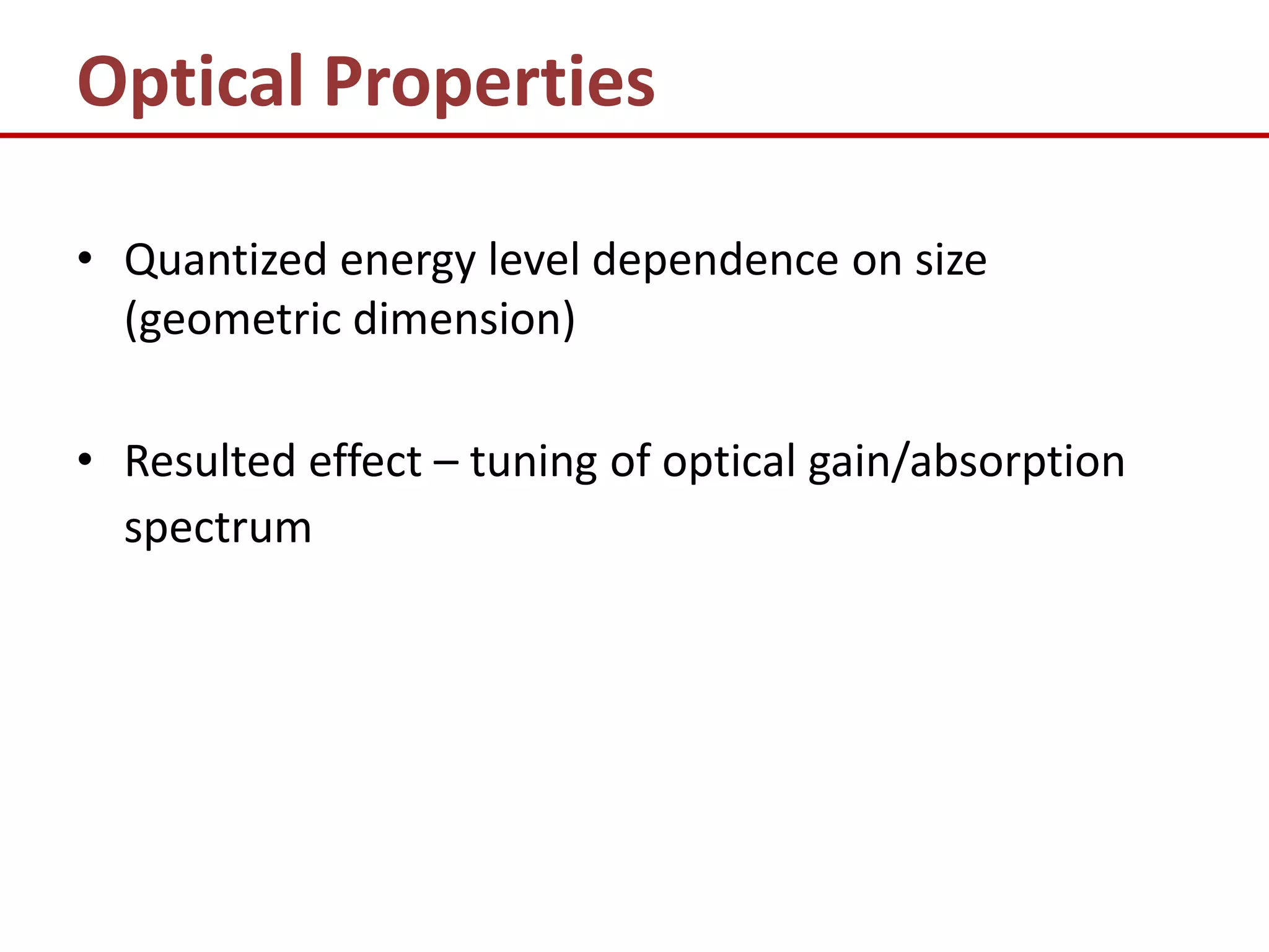 Optical Properties

• Quantized energy level dependence on size
  (geometric dimension)

• Resulted effect – tuning of optical gain/absorption
  spectrum
 