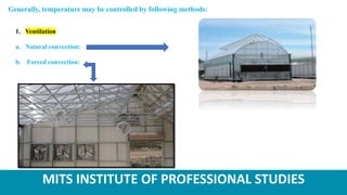 MITS INSTITUTE OF PROFESSIONAL STUDIES
Generally, temperature may be controlled by following methods:
1. Ventilation
a. Natural convection:
b. Forced convection:
 