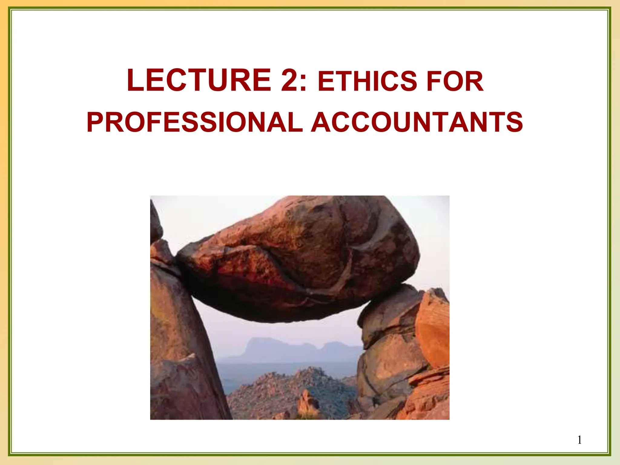 1
LECTURE 2: ETHICS FOR
PROFESSIONAL ACCOUNTANTS
 