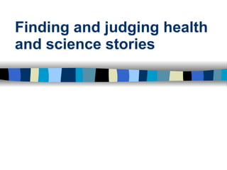 Finding and judging health and science stories 