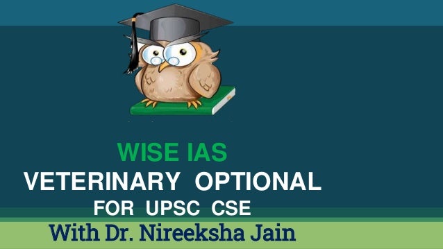 WISE IAS
VETERINARY OPTIONAL
FOR UPSC CSE
With Dr. Nireeksha Jain
 