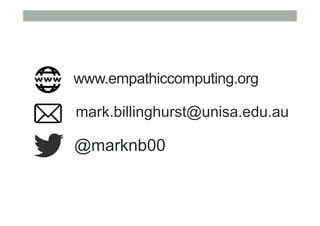 www.empathiccomputing.org
@marknb00
mark.billinghurst@unisa.edu.au
 