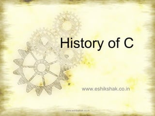 History of C


             www.eshikshak.co.in



www.eshikshak.co.in
 
