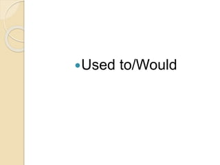 Used to/Would
 