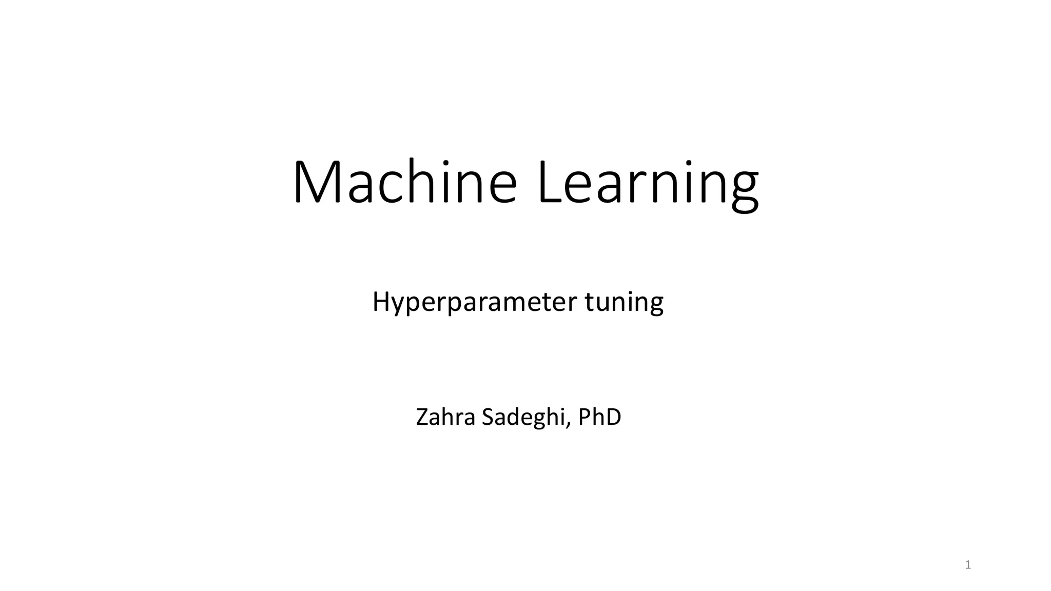 Machine Learning
Zahra Sadeghi, PhD
1
Hyperparameter tuning
 