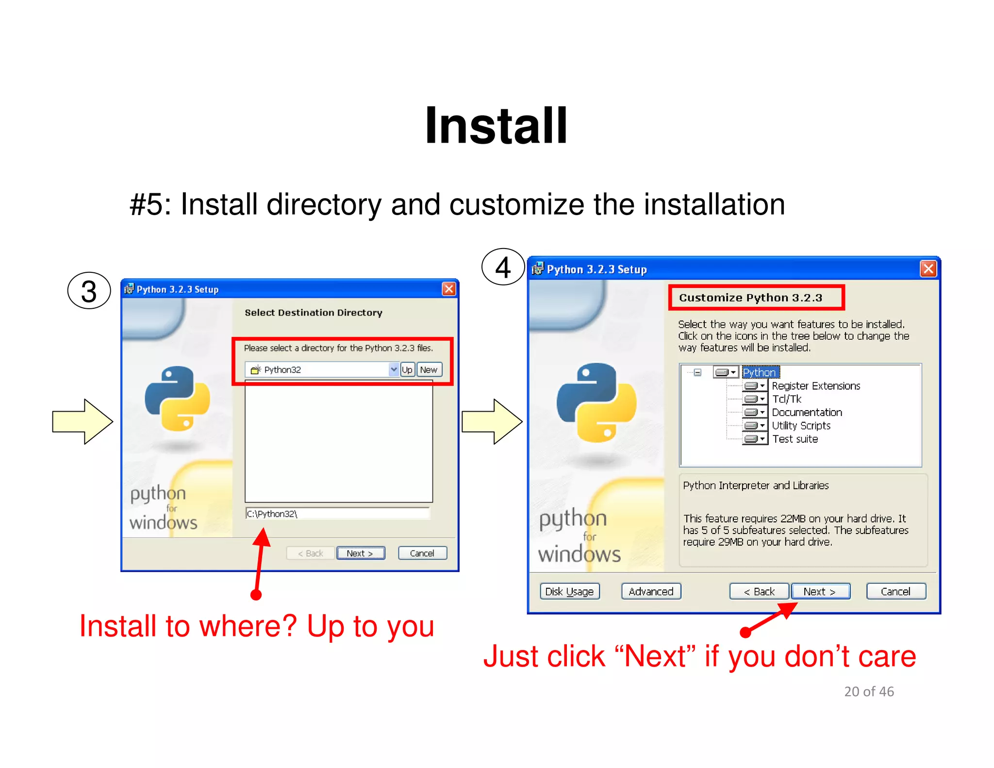 20 of 46Module 2 : Introduction to Python
Install
#5: Install directory and customize the installation
3
Install to where? Up to you
Just click “Next” if you don’t care
4
 