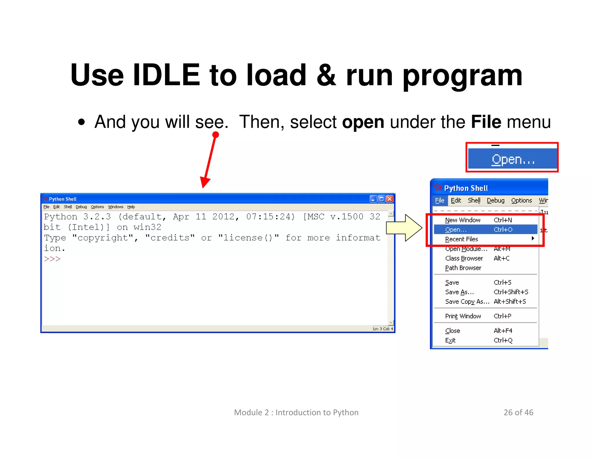 26 of 46Module 2 : Introduction to Python
Use IDLE to load & run program
• And you will see. Then, select open under the File menu
 