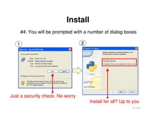 19 of 46Module 2 : Introduction to Python
Install
#4: You will be prompted with a number of dialog boxes
1 2
Just a security check. No worry
Install for all? Up to you
 