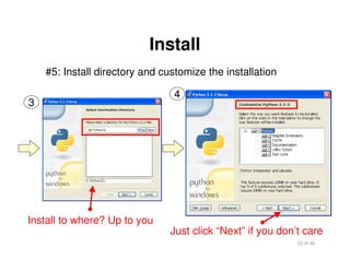 20 of 46Module 2 : Introduction to Python
Install
#5: Install directory and customize the installation
3
Install to where? Up to you
Just click “Next” if you don’t care
4
 