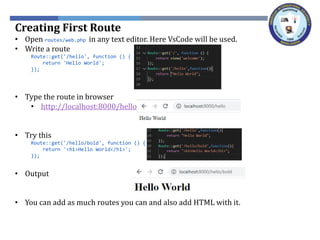 Creating First Route
• Open routes/web.php in any text editor. Here VsCode will be used.
• Write a route
Route::get('/hell...