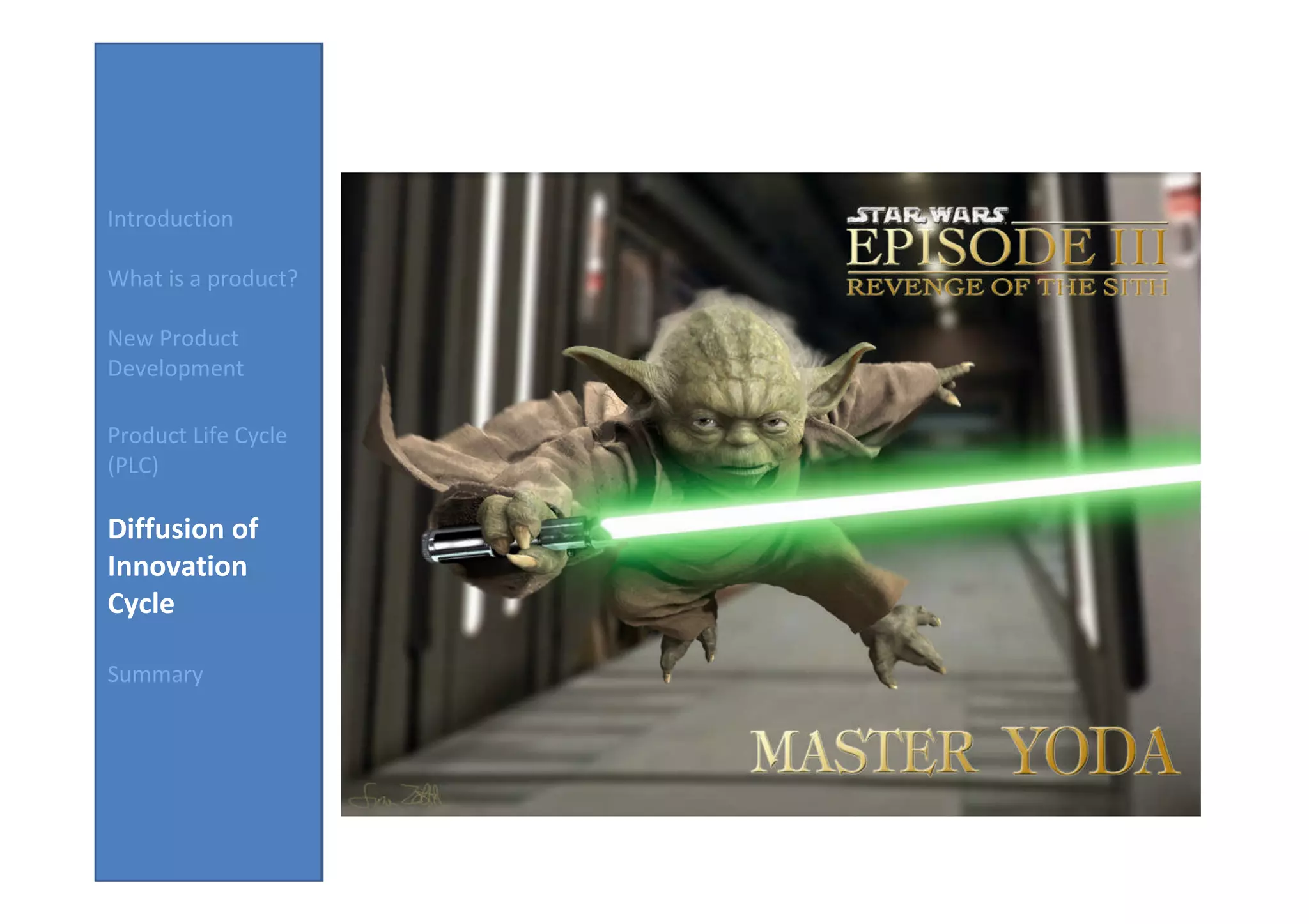 Introduction

What is a product?

New Product
Development

Product Life Cycle
(PLC)

Diffusion of
Innovation
Cycle

Summary
 