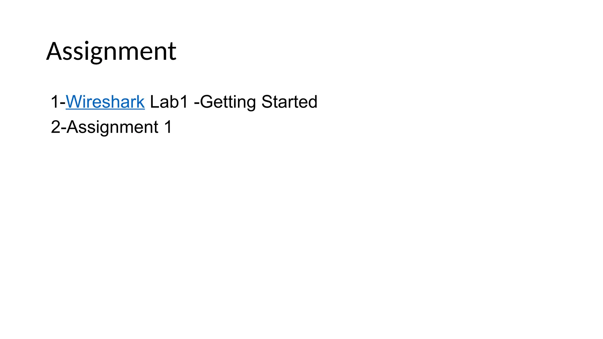 Assignment
1-Wireshark Lab1 -Getting Started
2-Assignment 1
 