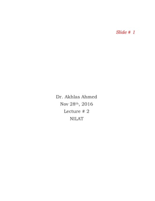 Slide # 1
Dr. Akhlas Ahmed
Nov 28th, 2016
Lecture # 2
NILAT
 