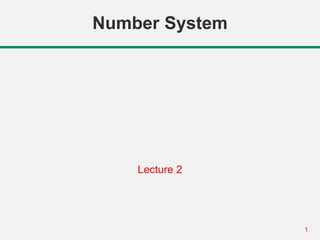 1
Number System
Lecture 2
 