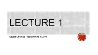 Object Oriented Programming in Java
 