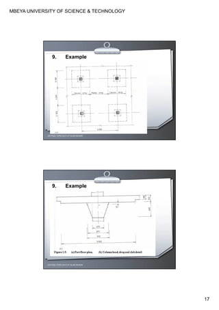 MBEYA UNIVERSITY OF SCIENCE & TECHNOLOGY
17
CEH7422; TOPIC 2A-FLAT SLAB DESIGN
9. Example
CEH7422; TOPIC 2A-FLAT SLAB DESIGN
9. Example
 