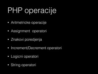 - Konstatama, za razliku od varijabli, nije moguce promijeniti vrijednost
nakon inicijalizacije
- Koristi se UPPER_CASE sintaksa za imenovanje da bi se razlikovale od
varijabli
- Postoje user defined I reserved konstante (reserved konstante koriste
odredjene klase I funkcije unutar PHP )
<?php echo ‘Konstante u PHP’ ?>
 