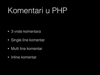 Primjer 3 – Magic konstante
http://php.net/manual/en/language.constants.predefined.php
<?php echo ‘Primjer’ ?>
 