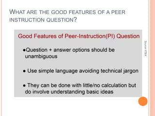 WHAT ARE THE GOOD FEATURES OF A PEER
INSTRUCTION QUESTION?
SourceIITBX
 