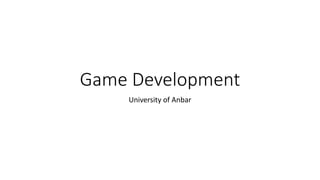Game Development
University of Anbar
 