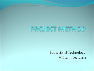 Educational Technology
     Midterm Lecture 2
 