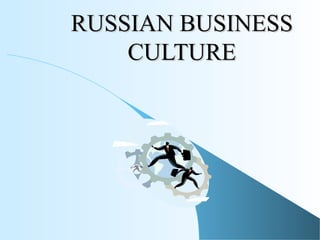 RUSSIAN BUSINESSRUSSIAN BUSINESS
CULTURECULTURE
 
